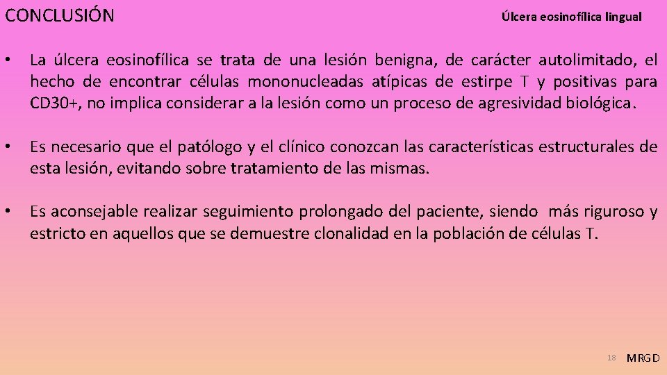 CONCLUSIÓN Úlcera eosinofílica lingual • La úlcera eosinofílica se trata de una lesión benigna,