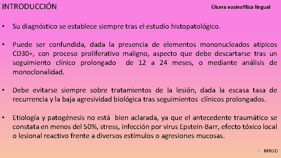 INTRODUCCIÓN Úlcera eosinofílica lingual • Su diagnóstico se establece siempre tras el estudio histopatológico.