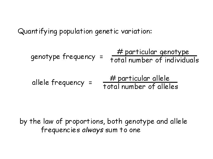 Quantifying population genetic variation: # particular genotype frequency = total number of individuals allele