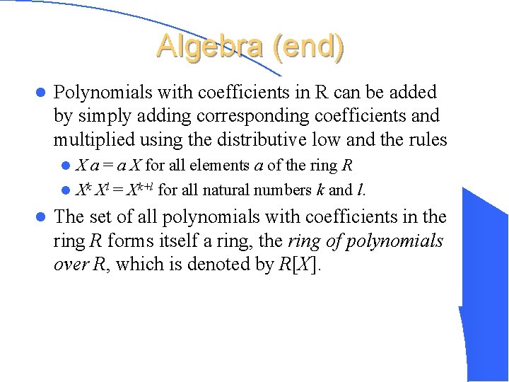 Algebra (end) l Polynomials with coefficients in R can be added by simply adding