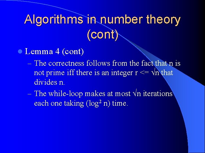 Algorithms in number theory (cont) l Lemma 4 (cont) – The correctness follows from