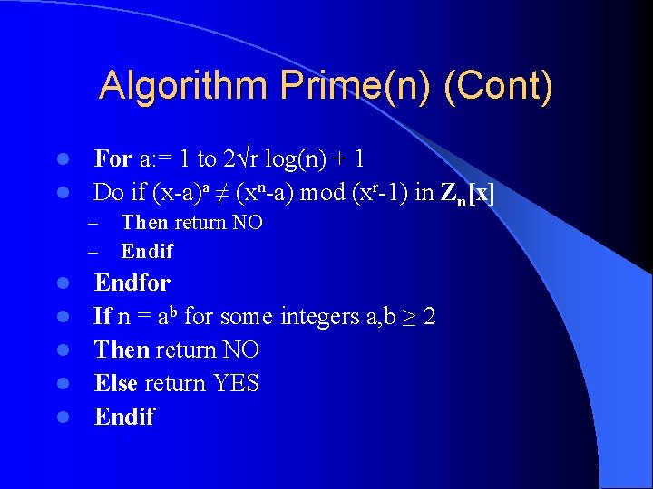 Algorithm Prime(n) (Cont) For a: = 1 to 2√r log(n) + 1 l Do