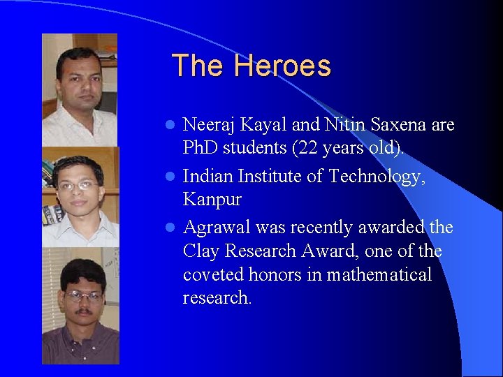 The Heroes Neeraj Kayal and Nitin Saxena are Ph. D students (22 years old).