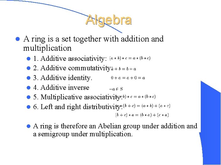 Algebra l A ring is a set together with addition and multiplication l l