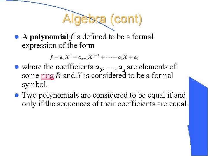 Algebra (cont) l A polynomial f is defined to be a formal expression of