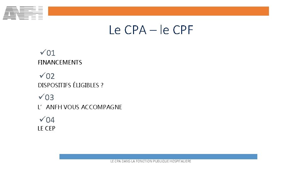 Le CPA – le CPF ü 01 FINANCEMENTS ü 02 DISPOSITIFS ÉLIGIBLES ? ü