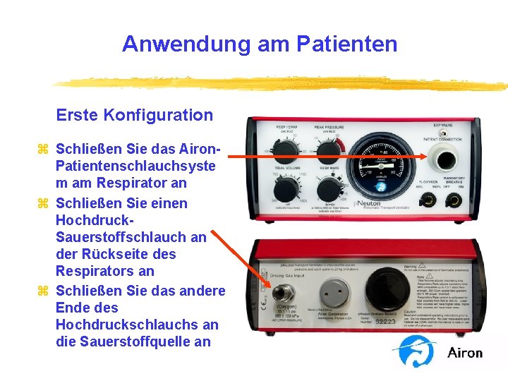 Anwendung am Patienten Erste Konfiguration z Schließen Sie das Airon. Patientenschlauchsyste m am Respirator