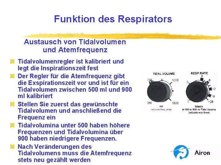 Funktion des Respirators Austausch von Tidalvolumen und Atemfrequenz z Tidalvolumenregler ist kalibriert und legt