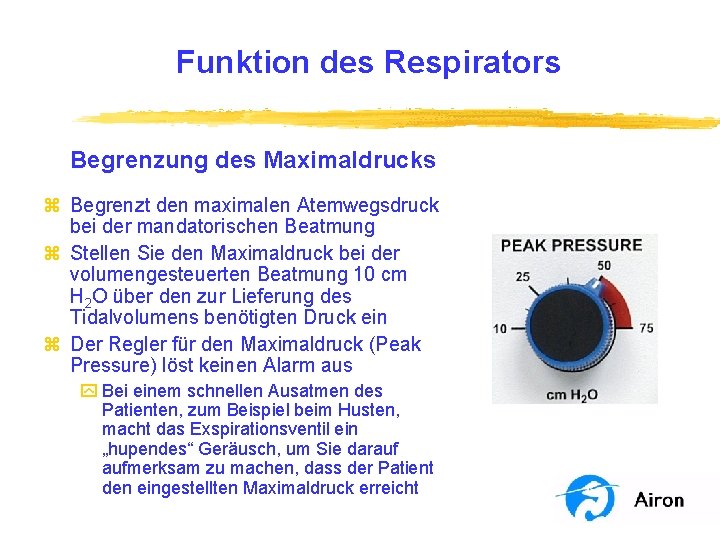 Funktion des Respirators Begrenzung des Maximaldrucks z Begrenzt den maximalen Atemwegsdruck bei der mandatorischen