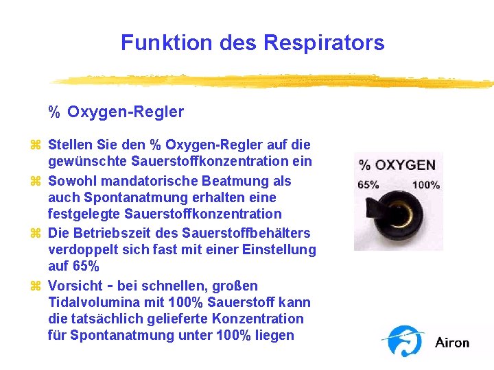 Funktion des Respirators % Oxygen-Regler z Stellen Sie den % Oxygen-Regler auf die gewünschte Funktion des Respirators % Oxygen-Regler z Stellen Sie den % Oxygen-Regler auf die gewünschte