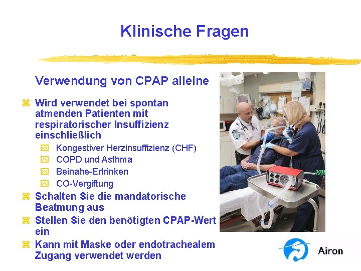 Klinische Fragen Verwendung von CPAP alleine z Wird verwendet bei spontan atmenden Patienten mit