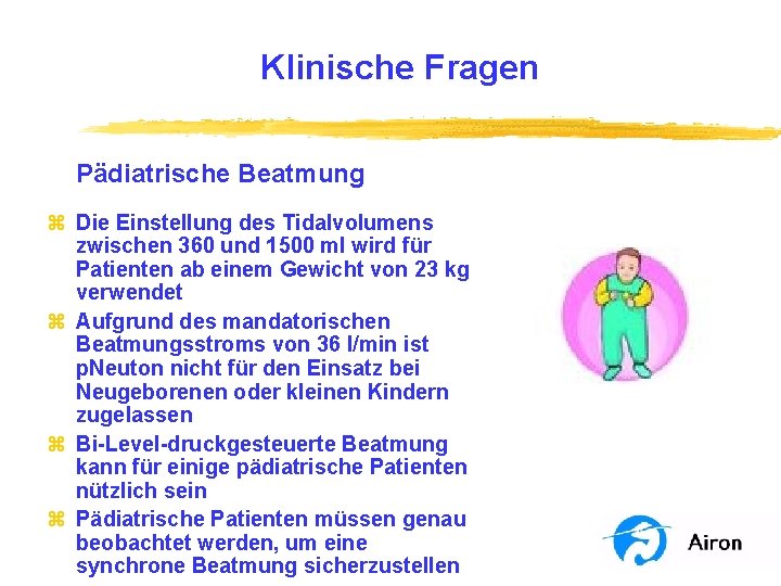 Klinische Fragen Pädiatrische Beatmung z Die Einstellung des Tidalvolumens zwischen 360 und 1500 ml