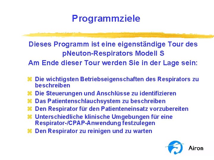 Programmziele Dieses Programm ist eine eigenständige Tour des p. Neuton-Respirators Modell S Am Ende