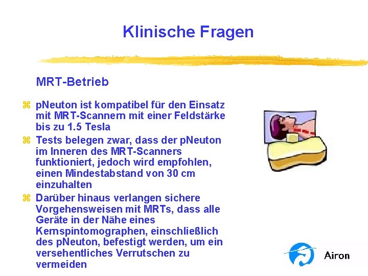 Klinische Fragen MRT-Betrieb z p. Neuton ist kompatibel für den Einsatz mit MRT-Scannern mit