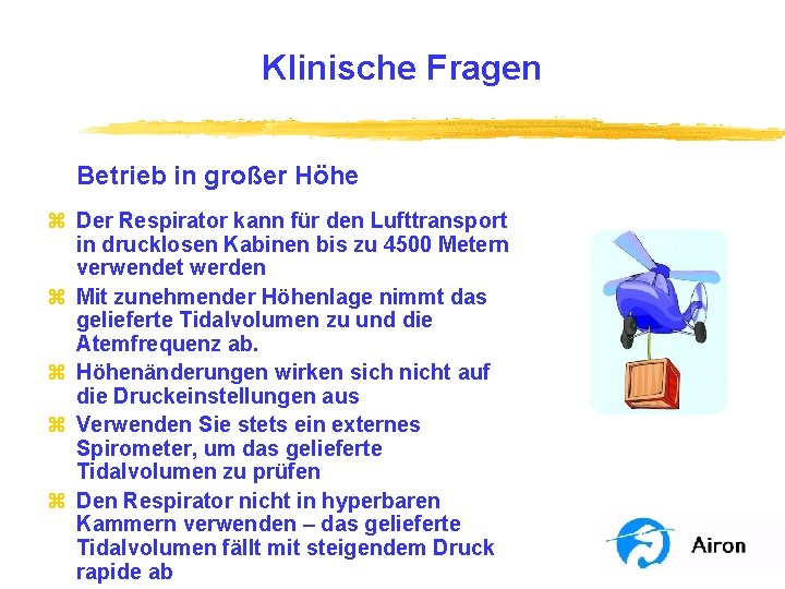 Klinische Fragen Betrieb in großer Höhe z Der Respirator kann für den Lufttransport in