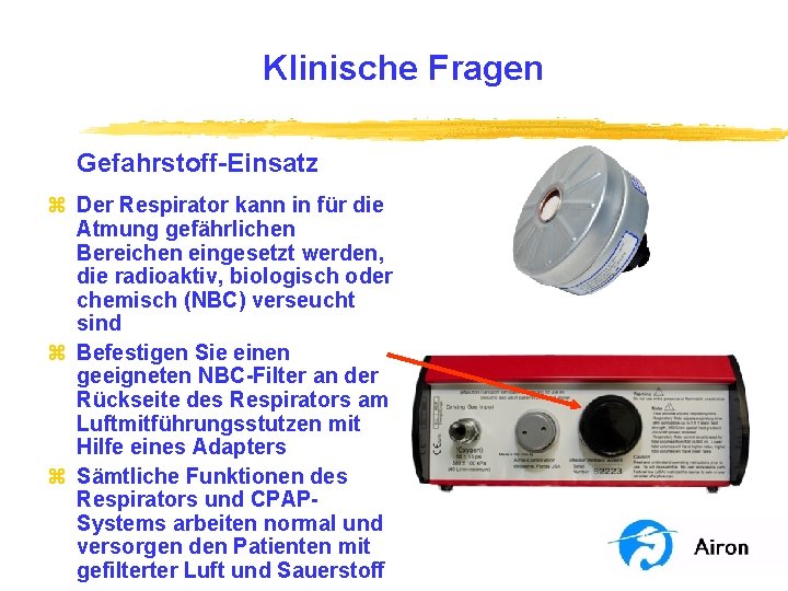 Klinische Fragen Gefahrstoff-Einsatz z Der Respirator kann in für die Atmung gefährlichen Bereichen eingesetzt