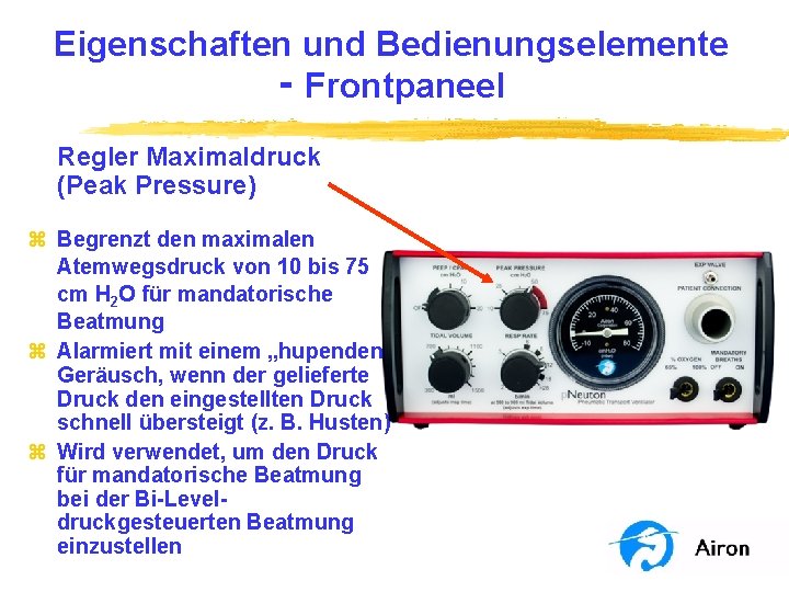 Eigenschaften und Bedienungselemente ‑ Frontpaneel Regler Maximaldruck (Peak Pressure) z Begrenzt den maximalen Atemwegsdruck