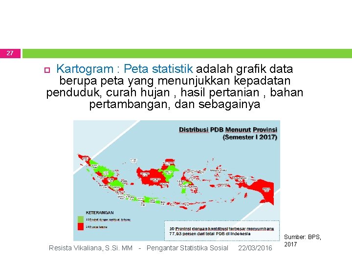 27 Kartogram : Peta statistik adalah grafik data berupa peta yang menunjukkan kepadatan penduduk,