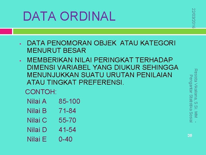  Resista Vikaliana, S. Si. MM Pengantar Statistika Sosial DATA PENOMORAN OBJEK ATAU KATEGORI