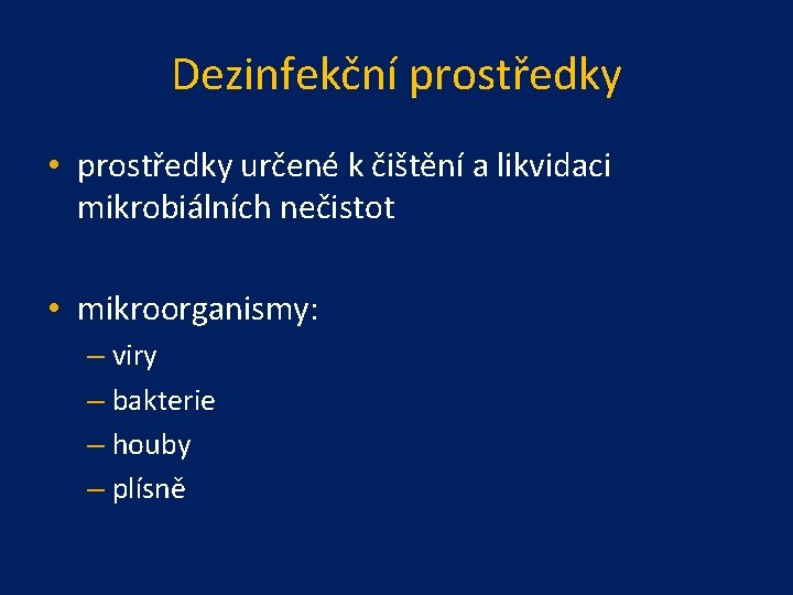 Dezinfekční prostředky • prostředky určené k čištění a likvidaci mikrobiálních nečistot • mikroorganismy: –