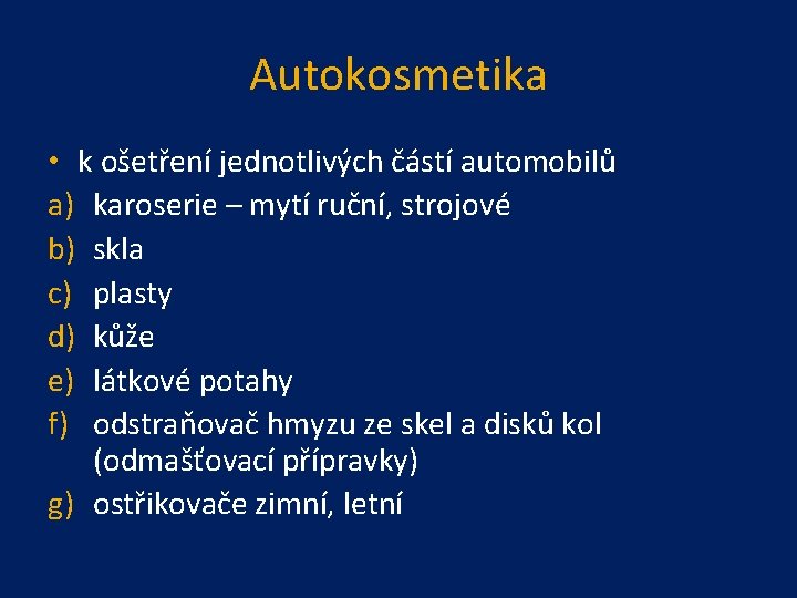 Autokosmetika • k ošetření jednotlivých částí automobilů a) karoserie – mytí ruční, strojové b)