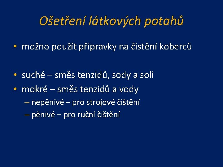 Ošetření látkových potahů • možno použít přípravky na čistění koberců • suché – směs