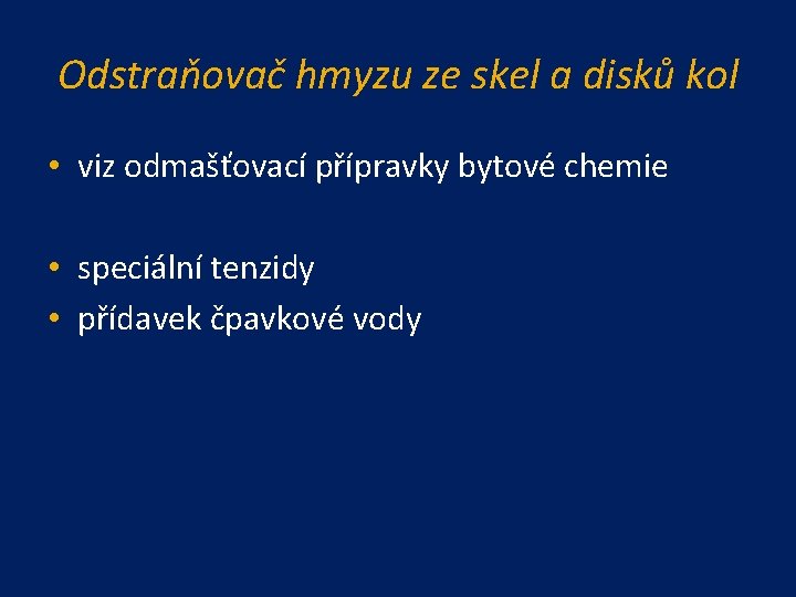 Odstraňovač hmyzu ze skel a disků kol • viz odmašťovací přípravky bytové chemie •