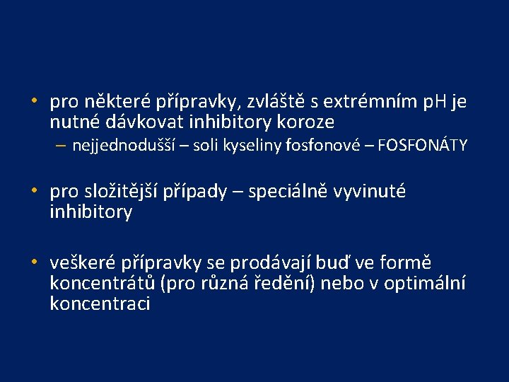  • pro některé přípravky, zvláště s extrémním p. H je nutné dávkovat inhibitory