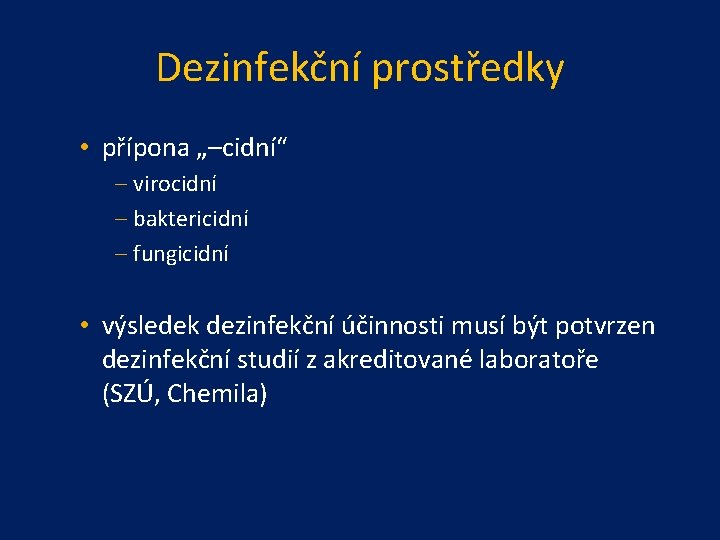 Dezinfekční prostředky • přípona „–cidní“ – virocidní – baktericidní – fungicidní • výsledek dezinfekční