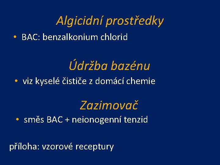 Algicidní prostředky • BAC: benzalkonium chlorid Údržba bazénu • viz kyselé čističe z domácí