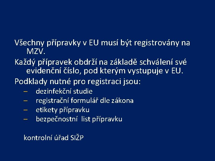 Všechny přípravky v EU musí být registrovány na MZV. Každý přípravek obdrží na základě