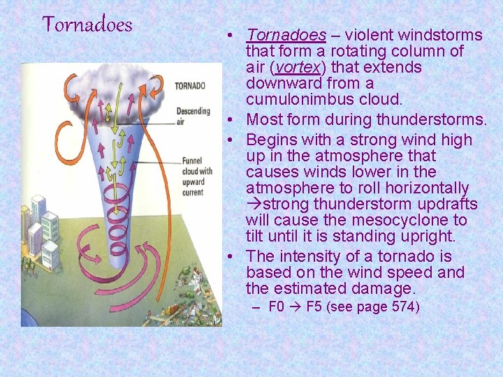 Tornadoes • Tornadoes – violent windstorms that form a rotating column of air (vortex)