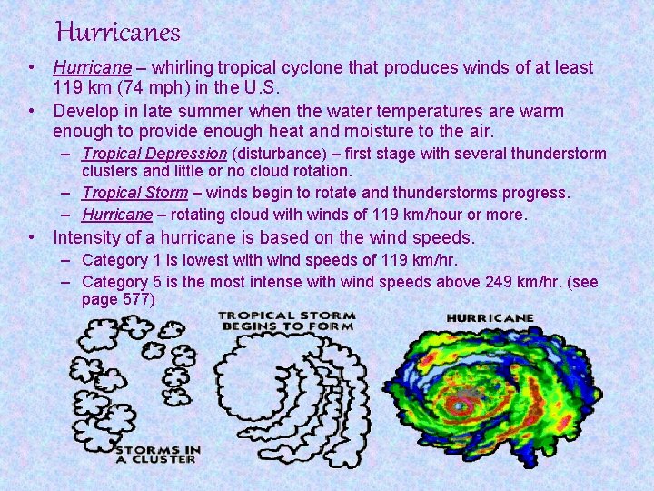 Hurricanes • Hurricane – whirling tropical cyclone that produces winds of at least 119