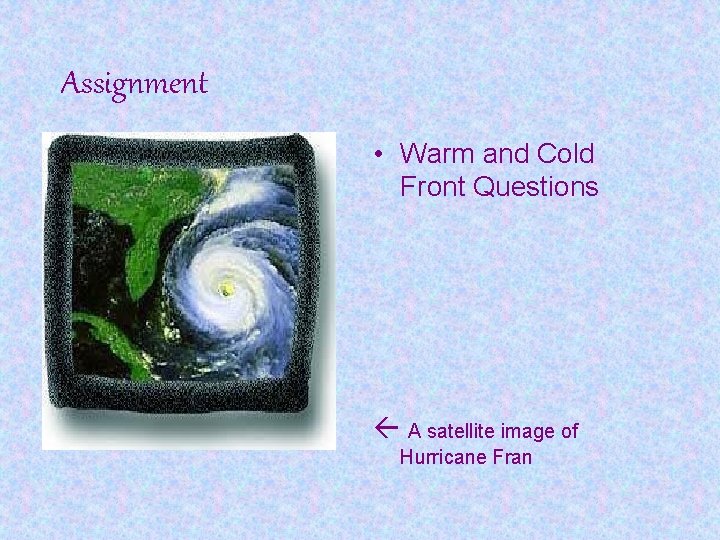 Assignment • Warm and Cold Front Questions A satellite image of Hurricane Fran 