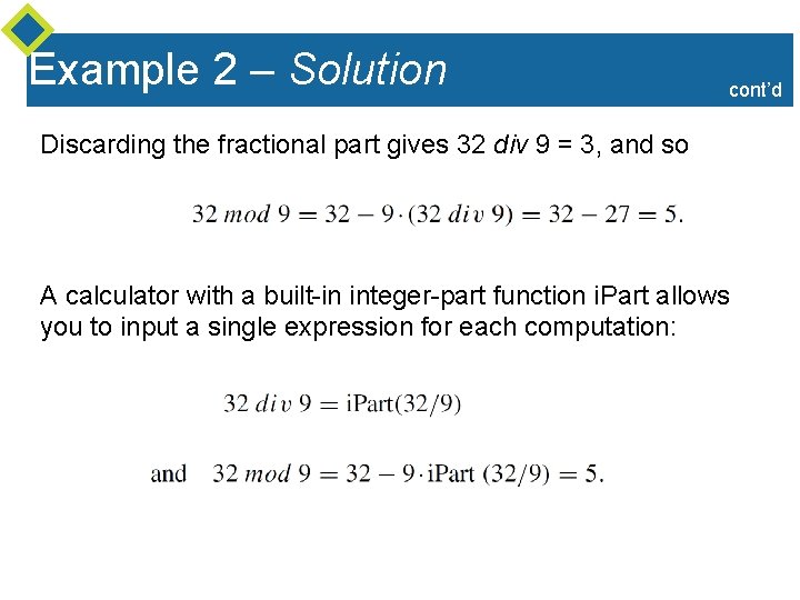 Example 2 – Solution cont’d Discarding the fractional part gives 32 div 9 = Example 2 – Solution cont’d Discarding the fractional part gives 32 div 9 =
