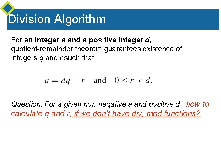 Division Algorithm For an integer a and a positive integer d, quotient-remainder theorem guarantees