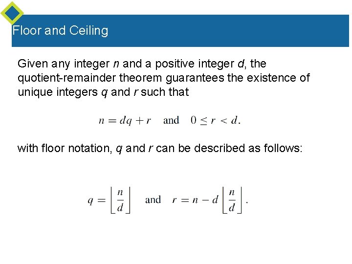Floor and Ceiling Given any integer n and a positive integer d, the quotient-remainder Floor and Ceiling Given any integer n and a positive integer d, the quotient-remainder