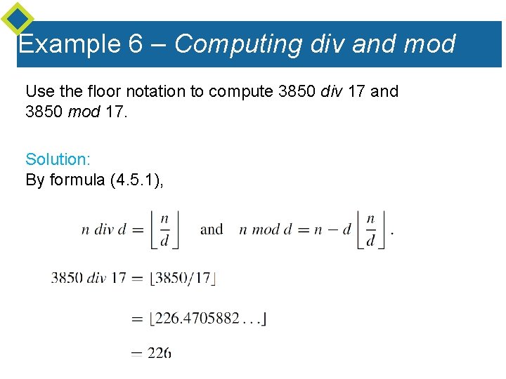 Example 6 – Computing div and mod Use the floor notation to compute 3850 Example 6 – Computing div and mod Use the floor notation to compute 3850
