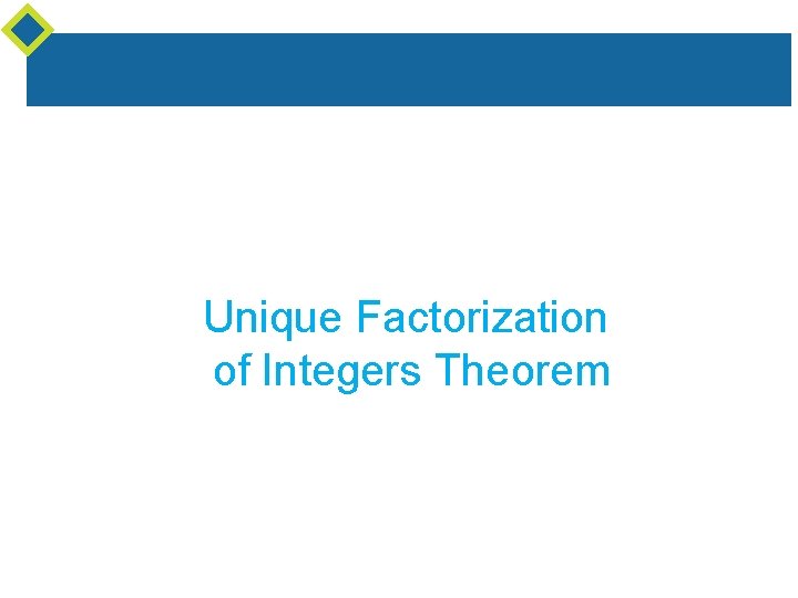 Unique Factorization of Integers Theorem Unique Factorization of Integers Theorem
