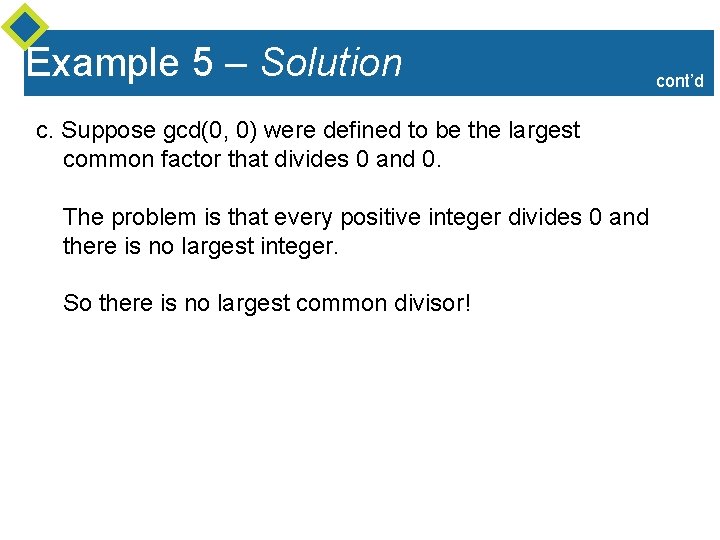 Example 5 – Solution c. Suppose gcd(0, 0) were defined to be the largest