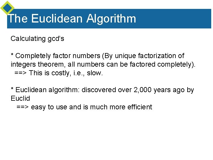 The Euclidean Algorithm Calculating gcd’s * Completely factor numbers (By unique factorization of integers