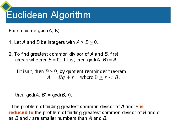 Euclidean Algorithm For calculate gcd (A, B) 1. Let A and B be integers