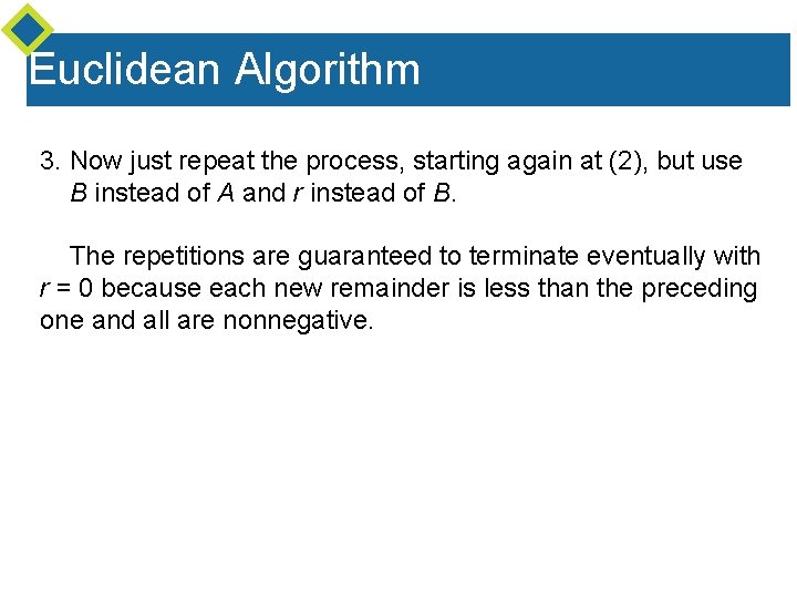 Euclidean Algorithm 3. Now just repeat the process, starting again at (2), but use