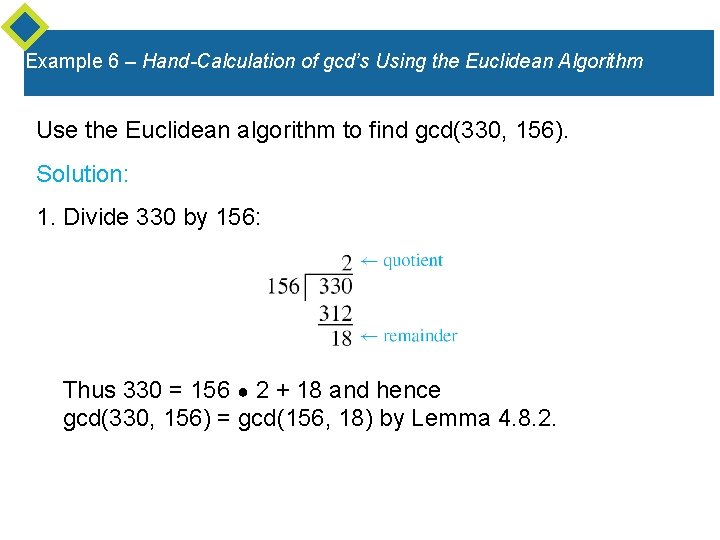 Example 6 – Hand-Calculation of gcd’s Using the Euclidean Algorithm Use the Euclidean algorithm