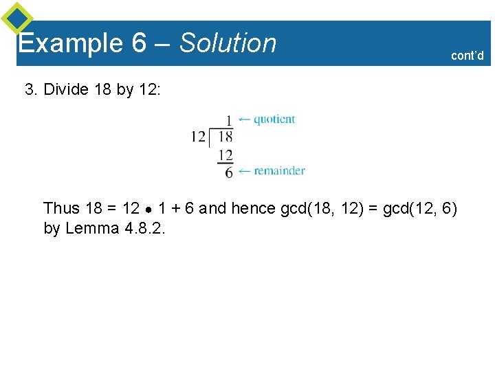 Example 6 – Solution cont’d 3. Divide 18 by 12: Thus 18 = 12