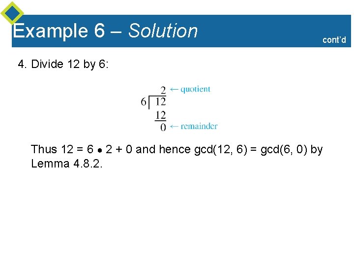 Example 6 – Solution cont’d 4. Divide 12 by 6: Thus 12 = 6