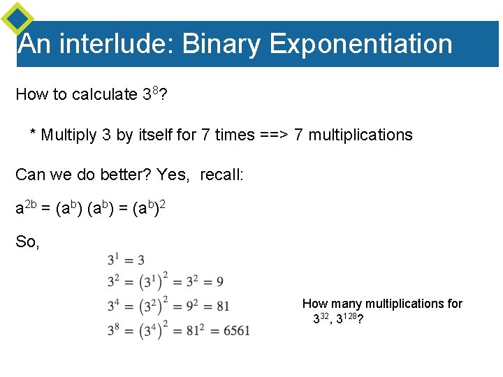 An interlude: Binary Exponentiation How to calculate 38? * Multiply 3 by itself for