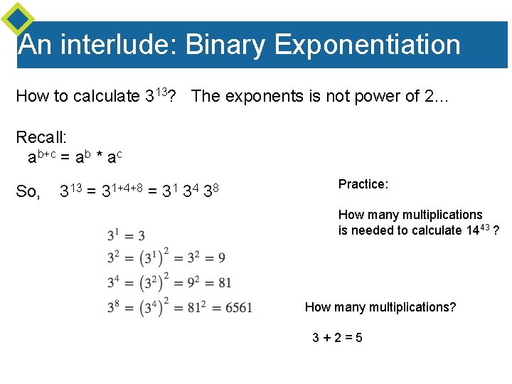 An interlude: Binary Exponentiation How to calculate 313? The exponents is not power of