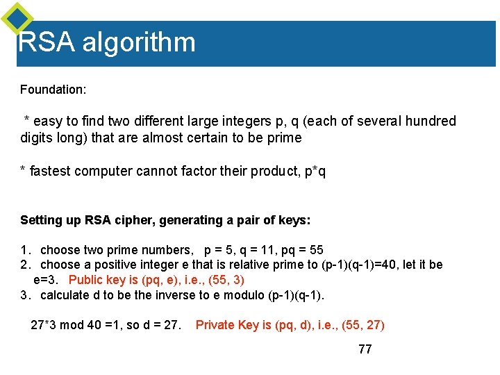 RSA algorithm Foundation: * easy to find two different large integers p, q (each