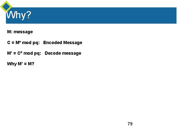 Why? M: message C = Me mod pq: Encoded Message M’ = Cd mod Why? M: message C = Me mod pq: Encoded Message M’ = Cd mod